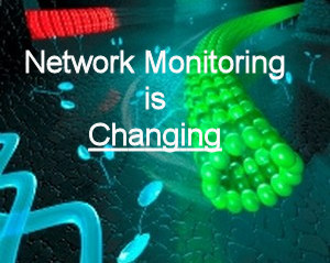 Network Monitoring is  Changing